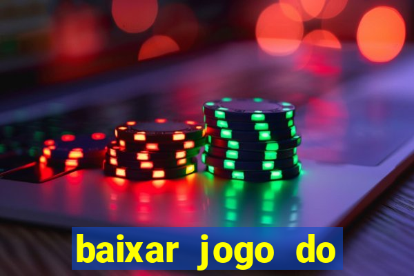 baixar jogo do tigre para ganhar dinheiro no cadastro