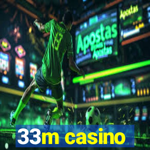 33m casino
