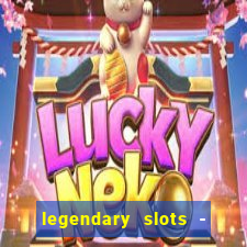 legendary slots - casino games
