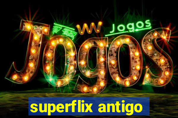 superflix antigo