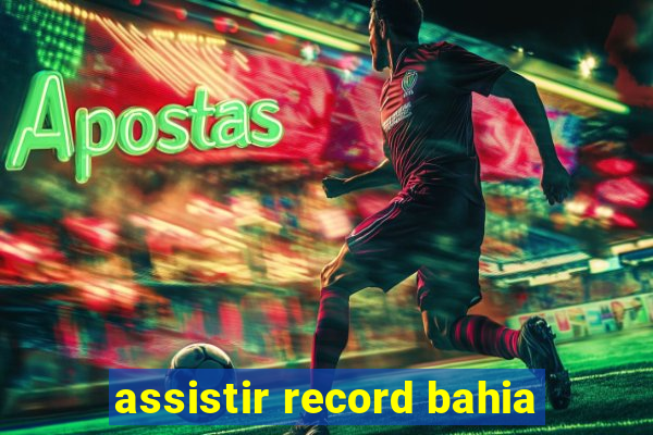assistir record bahia