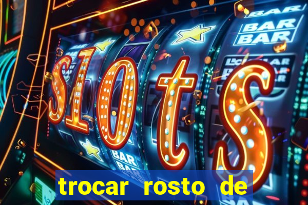 trocar rosto de video online