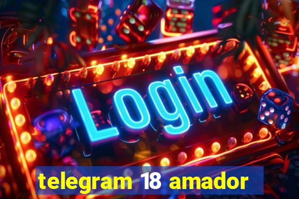 telegram 18 amador
