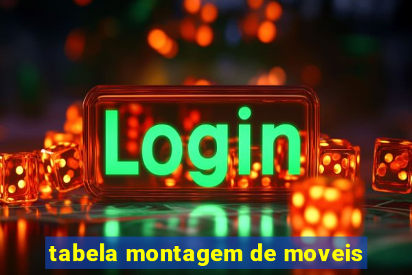 tabela montagem de moveis