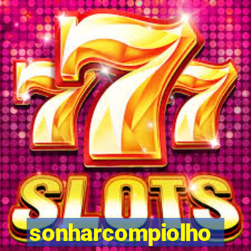 sonharcompiolho