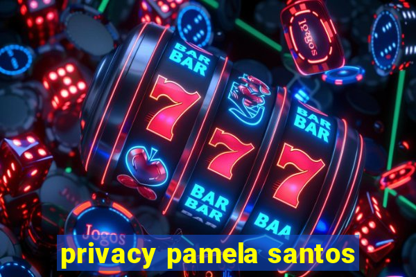 privacy pamela santos