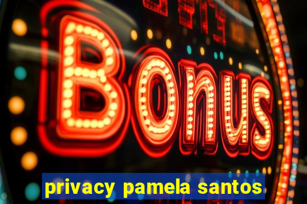 privacy pamela santos