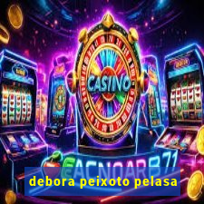 debora peixoto pelasa