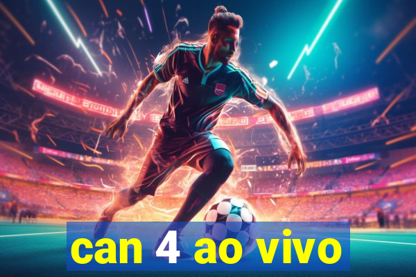 can 4 ao vivo