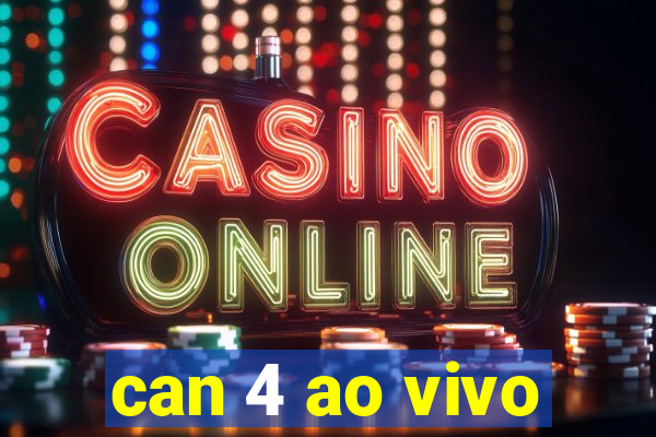 can 4 ao vivo