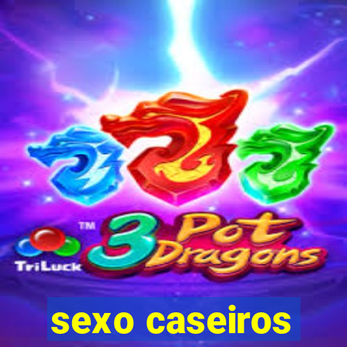 sexo caseiros