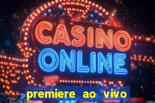 premiere ao vivo corinthians gratis