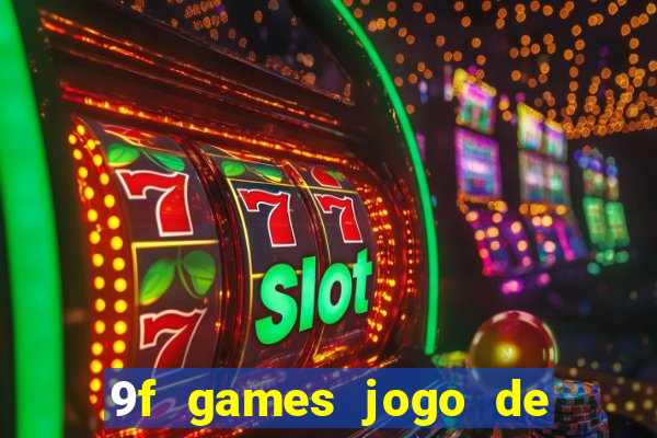 9f games jogo de ganhar dinheiro