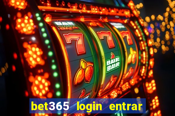 bet365 login entrar agora direto no celular
