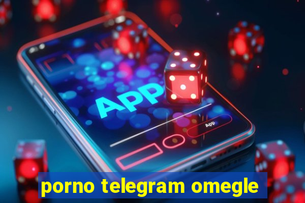 porno telegram omegle