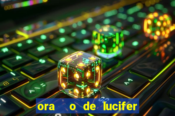 ora  o de lucifer para ganhar na mega sena