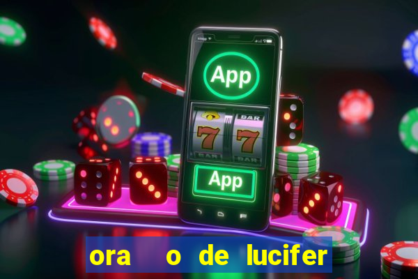 ora  o de lucifer para ganhar na mega sena
