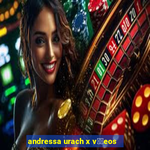 andressa urach x v閾哾eos