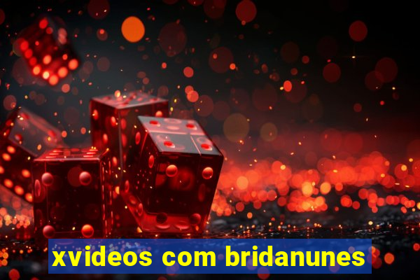 xvideos com bridanunes