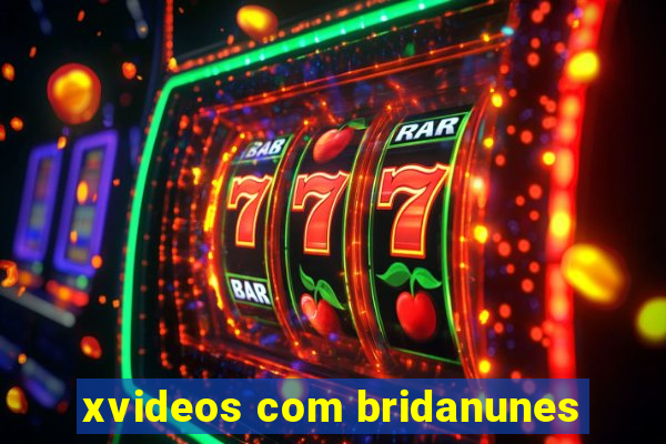 xvideos com bridanunes