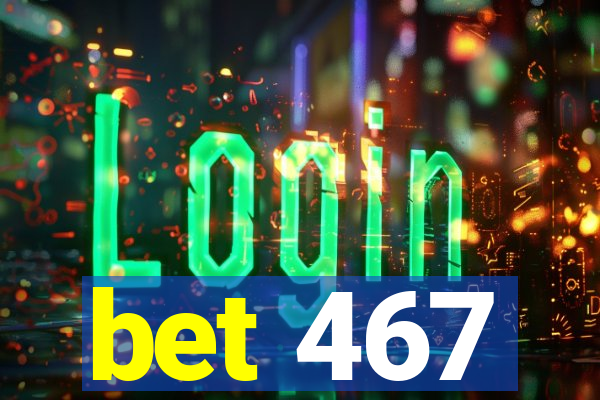 bet 467