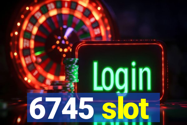 6745 slot