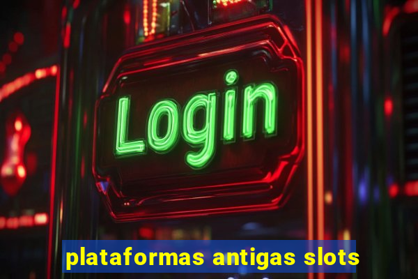 plataformas antigas slots