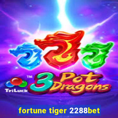 fortune tiger 2288bet