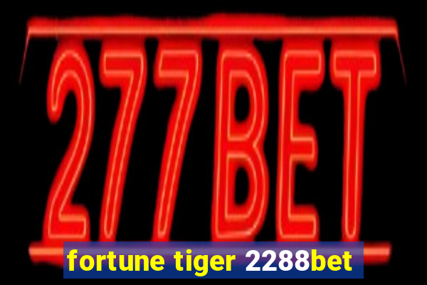 fortune tiger 2288bet