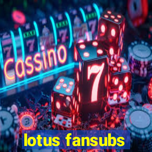 lotus fansubs