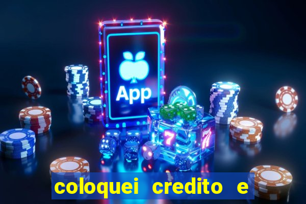coloquei credito e nao caiu vivo
