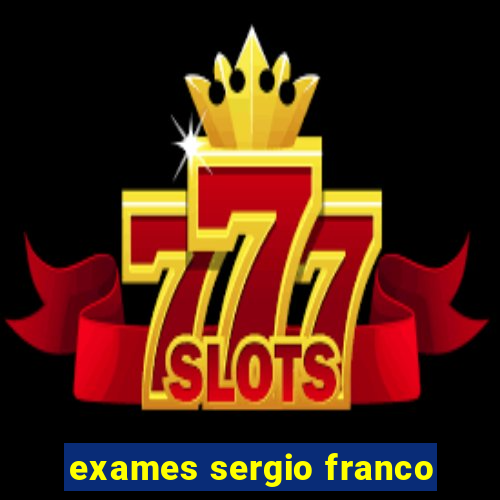 exames sergio franco