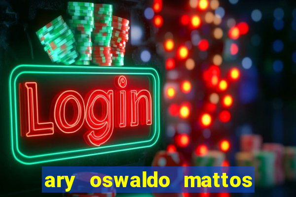 ary oswaldo mattos filho fortuna