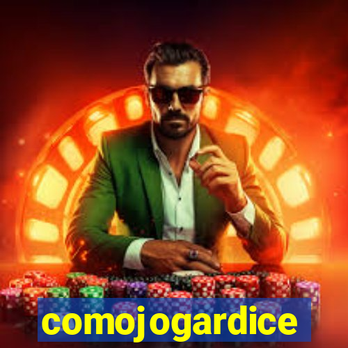 comojogardice