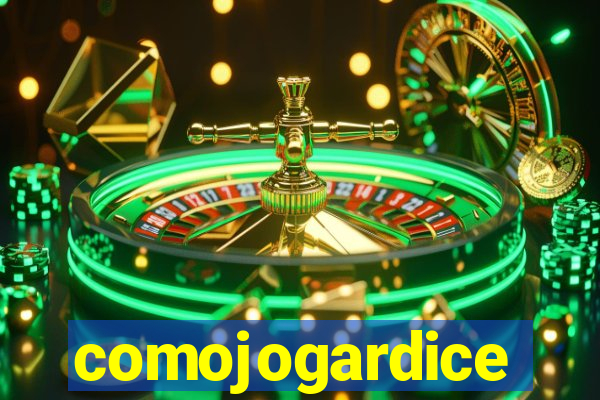comojogardice
