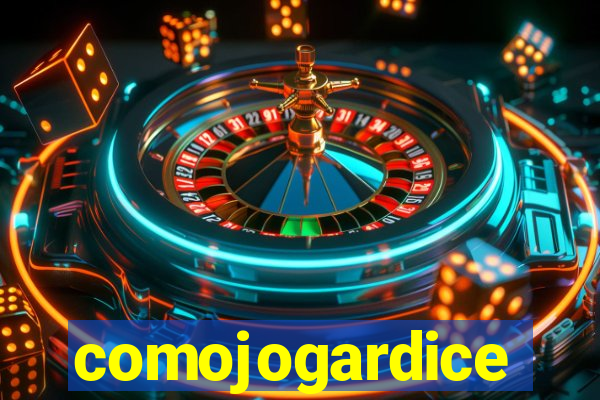 comojogardice
