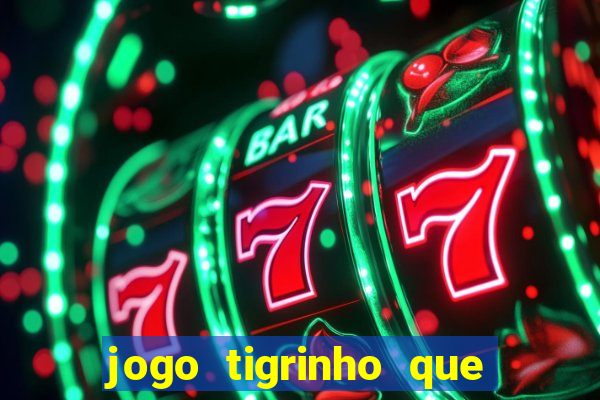 jogo tigrinho que da bonus no cadastro