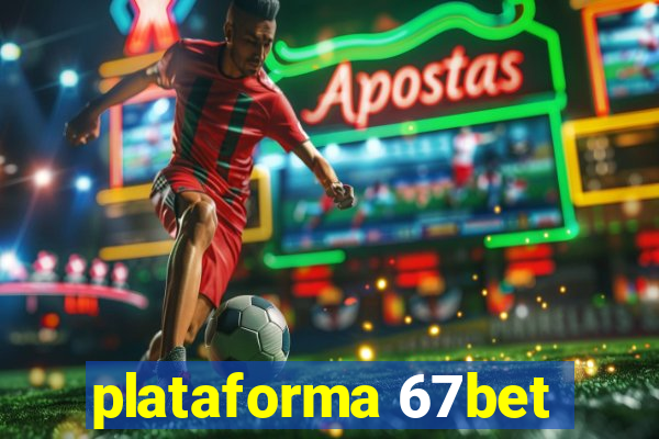 plataforma 67bet