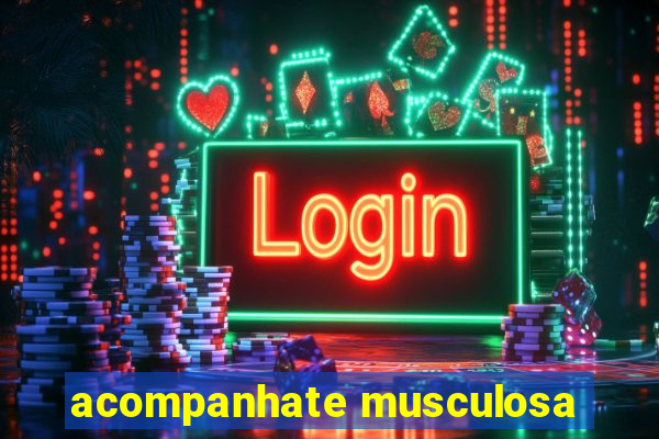 acompanhate musculosa