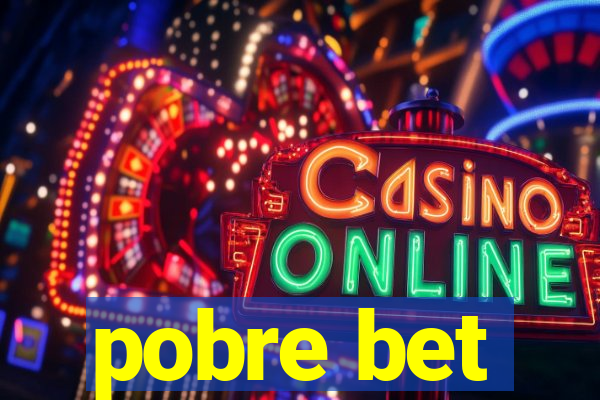 pobre bet