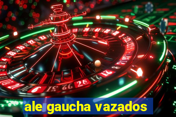 ale gaucha vazados