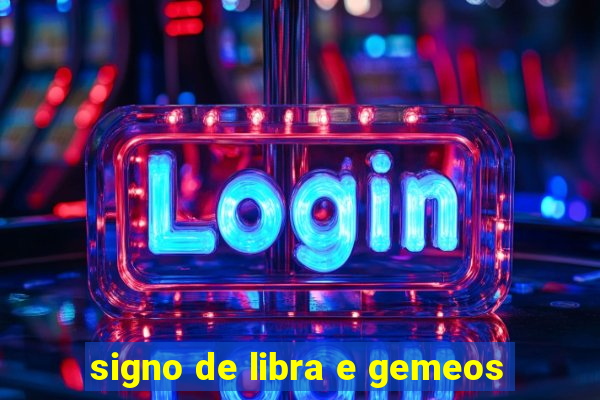 signo de libra e gemeos