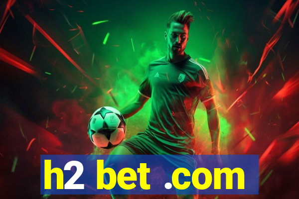 h2 bet .com