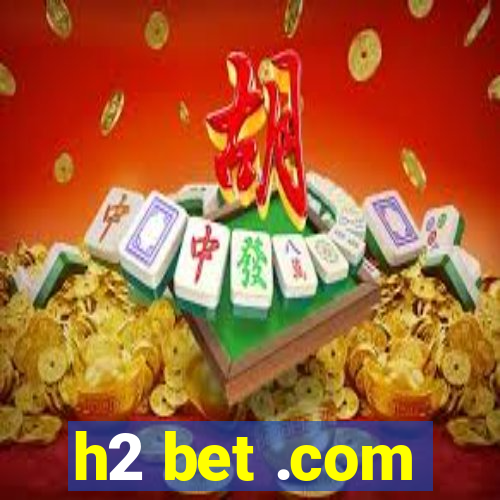 h2 bet .com