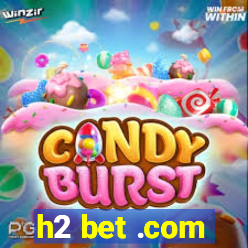 h2 bet .com