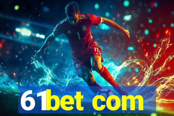 61bet com