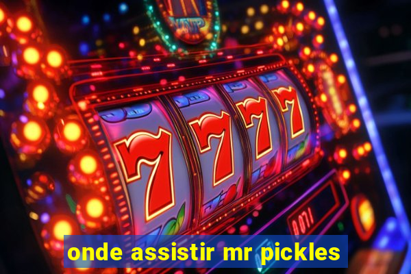 onde assistir mr pickles