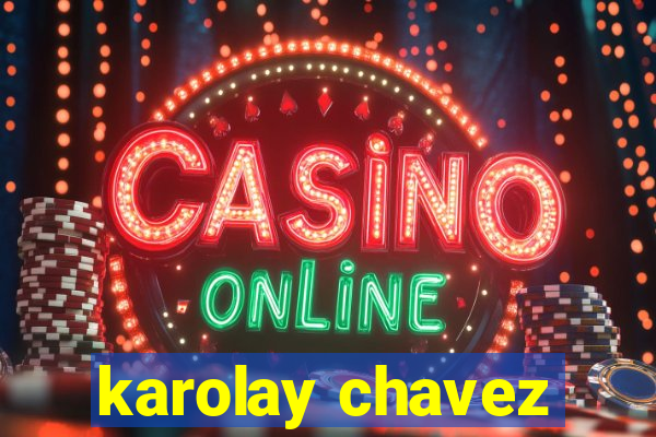 karolay chavez