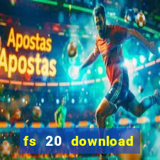 fs 20 download gr谩tis dinheiro infinito