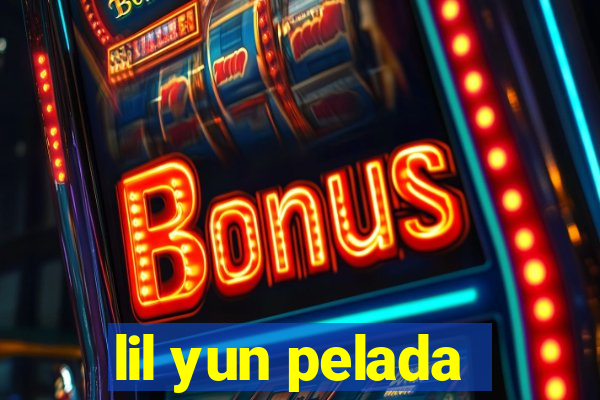 lil yun pelada